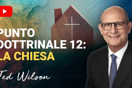 Punto dottrinale 12: La chiesa [Cosa ci Insegna la Bibbia su di Essa?] – Pastore Ted Wilson