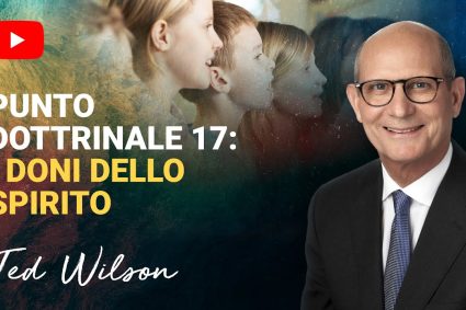 Punto dottrinale 17: I doni dello Spirito [Cosa Dice la Bibbia?] – Pastore Ted Wilson